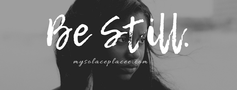 Be Still.